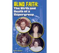 Blind Faith : The Birth and Death of a Supergroup