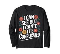 Blind I Can See But I Can't It's Complicated Long Sleeve T-Shirt
