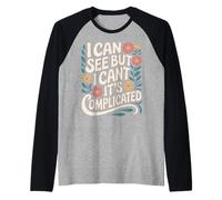 Blind I Can See But I Can't It's Complicated Raglan Baseball Tee