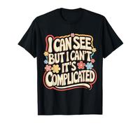 Blind I Can See But I Can't It's Complicated T-Shirt