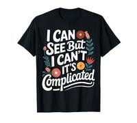 Blind I Can See But I Can't It's Complicated T-Shirt