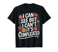 Blind I Can See But I Can't It's Complicated T-Shirt