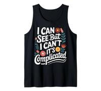 Blind I Can See But I Can't It's Complicated Tank Top