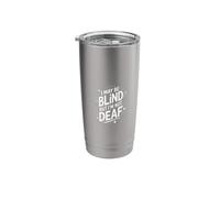 Blind I May Be Blind But I'm Not Deaf Stainless Steel Insulated Tumbler