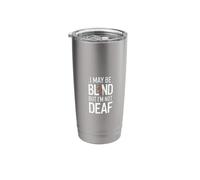 Blind I May Be Blind But I'm Not Deaf Stainless Steel Insulated Tumbler