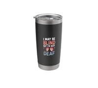 Blind I May Be Blind But I'm Not Deaf Stainless Steel Insulated Tumbler