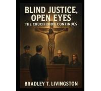 Blind Justice, Open Eyes: The Crucifixion Continues