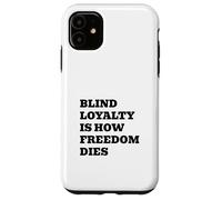 Blind Loyalty Is How Freedom Dies Case for iPhone 11