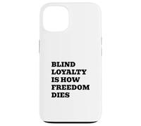 Blind Loyalty Is How Freedom Dies Case for iPhone 13