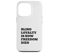 Blind Loyalty Is How Freedom Dies Case for iPhone 13 Pro