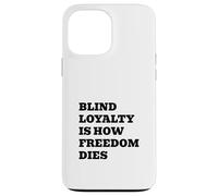 Blind Loyalty Is How Freedom Dies Case for iPhone 13 Pro Max