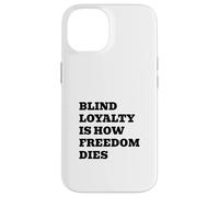 Blind Loyalty Is How Freedom Dies Case for iPhone 14