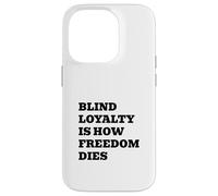 Blind Loyalty Is How Freedom Dies Case for iPhone 14 Pro