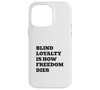 Blind Loyalty Is How Freedom Dies Case for iPhone 14 Pro Max