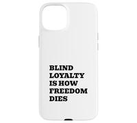 Blind Loyalty Is How Freedom Dies Case for iPhone 15 Plus