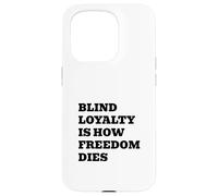 Blind Loyalty Is How Freedom Dies Case for iPhone 15 Pro