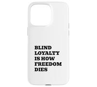 Blind Loyalty Is How Freedom Dies Case for iPhone 15 Pro Max
