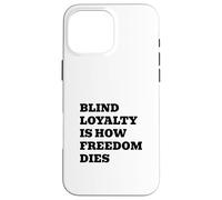 Blind Loyalty Is How Freedom Dies Case for iPhone 16 Pro Max