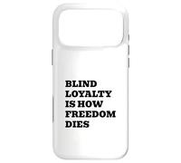 Blind Loyalty Is How Freedom Dies Case for iPhone 17 Pro Max
