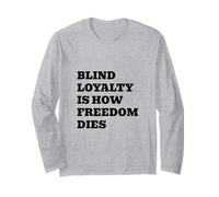 Blind Loyalty is How Freedom Dies Long Sleeve T-Shirt