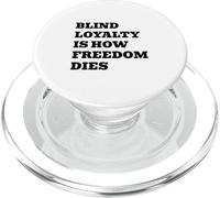 Blind Loyalty Is How Freedom Dies PopSockets PopGrip for MagSafe