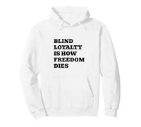 Blind Loyalty Is How Freedom Dies Pullover Hoodie