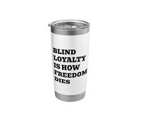 Blind Loyalty is How Freedom Dies Stainless Steel Insulated Tumbler