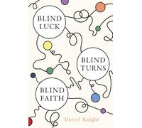 BLIND LUCK, BLIND TURNS, BLIND FAITH