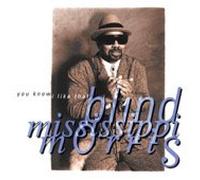 Blind Mississippi Morris - You Know I Like That