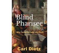 Blind Pharisee: Why Certainty Feels Like Truth