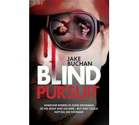 Blind Pursuit: Someone robbed DCI John Steadman of his sight and his wife - but they could not kill his courage: They Took His Wife, His Sight and ... Steadman blind ex-detective crime thrillers)