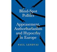 Blind-Spot Politics: Appeasement, Authoritarianism and Hypocrisy in Europe