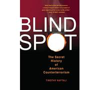Blind Spot: The Secret History of American Counterterrorism
