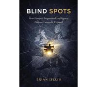 BLIND SPOTS: How Europe's Fragmented Intelligence Culture Leaves It Exposed