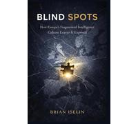 BLIND SPOTS: How Europe's Fragmented Intelligence Culture Leaves It Exposed