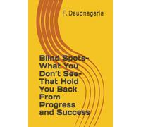 Blind Spots- What You Don’t See- That Hold You Back From Progress and Success