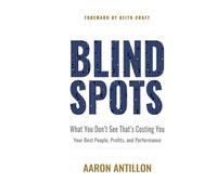 BLIND SPOTS: What You Don't See That's Costing You Your Best People, Profits, and Performance