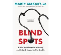 Blind Spots: When Medicine Gets It Wrong, and What It Means for Our Health by Ma