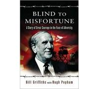 Blind to Misfortune: A Story of Great Courage in the Face of Adversity