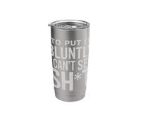 Blind to Put It Bluntly I Can't See Stainless Steel Insulated Tumbler