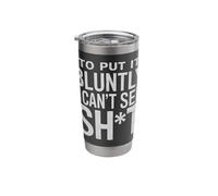 Blind to Put It Bluntly I Can't See Stainless Steel Insulated Tumbler