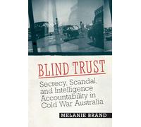 Blind Trust: Secrecy, Scandal, and Intelligence Accountability in Cold War Australia (Georgetown Studies in Intelligence History)