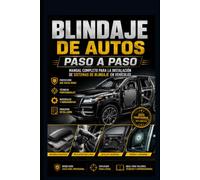 Blindaje de Autos Paso a Paso: Manual Completo para la Instalación de Sistemas de Blindaje en Vehículos (Mecanica Automotriz Especializada vol 1)