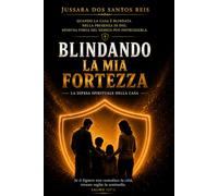 BLINDANDO LA MIA FORTEZZA: LA DIFESA SPIRITUALE DELLA CASA