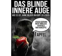 Blinde innere Auge: Wie es ist, ohne Bilder im Kopf zu leben