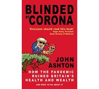 Blinded by Corona - 'Powerful and penetrating.' Professor Roger Kirby, President Royal Society of Medicine