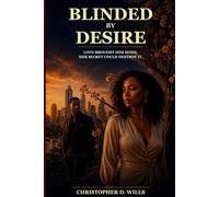 Blinded by Desire: A Novel of Love, Betrayal, and the Truth That Changed Everything