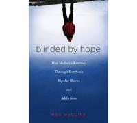 Blinded by Hope: One Mother’s Journey Through Her Son’s Bipolar Illness and Addiction