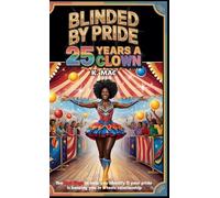 Blinded By Pride: 25 Years A Clown: Ten Red Flags to Help You Identify If Your Pride is Keeping You in a Toxic Relationship