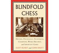 Blindfold Chess: History, Psychology, Techniques, Champions, World Records and Important Games